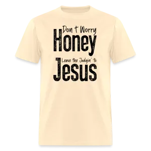 Don't Worry Honey Leave the Judgin' to Jesus T-Shirt