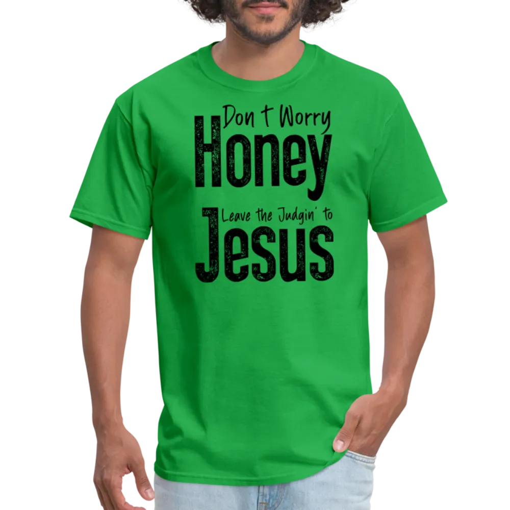 Don't Worry Honey Leave the Judgin' to Jesus T-Shirt