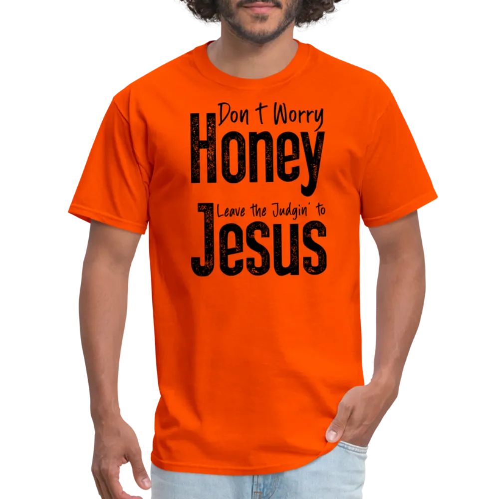 Don't Worry Honey Leave the Judgin' to Jesus T-Shirt