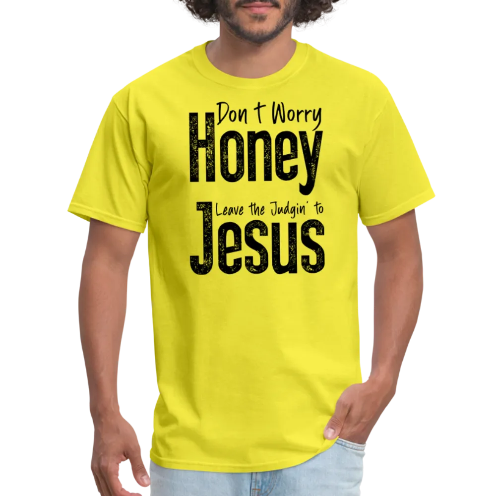 Don't Worry Honey Leave the Judgin' to Jesus T-Shirt