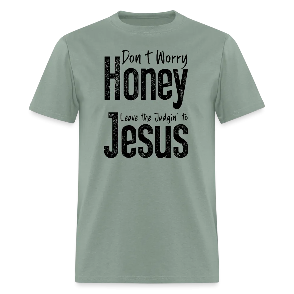 Don't Worry Honey Leave the Judgin' to Jesus T-Shirt