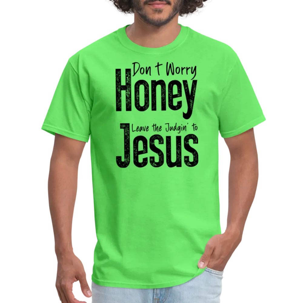 Don't Worry Honey Leave the Judgin' to Jesus T-Shirt