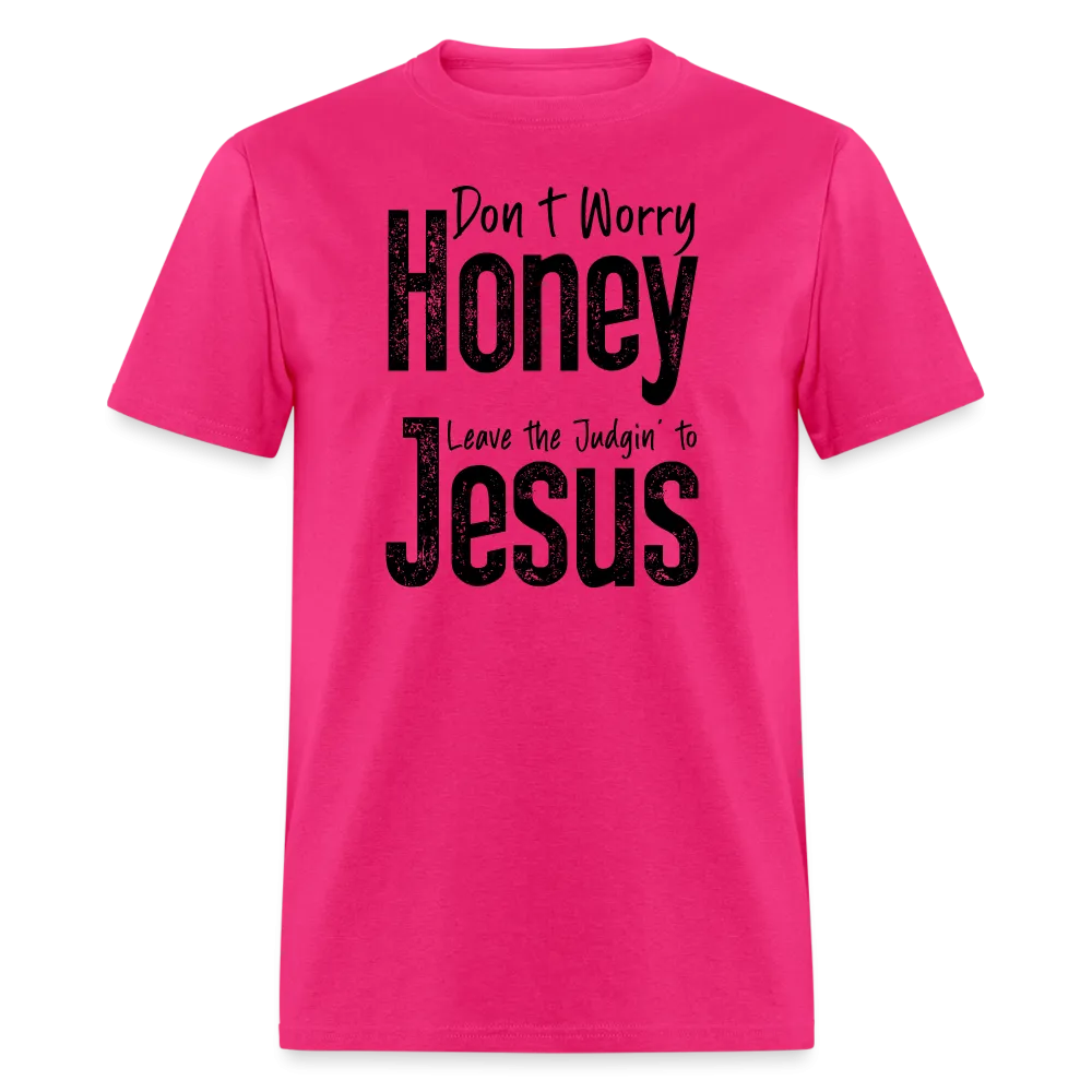Don't Worry Honey Leave the Judgin' to Jesus T-Shirt