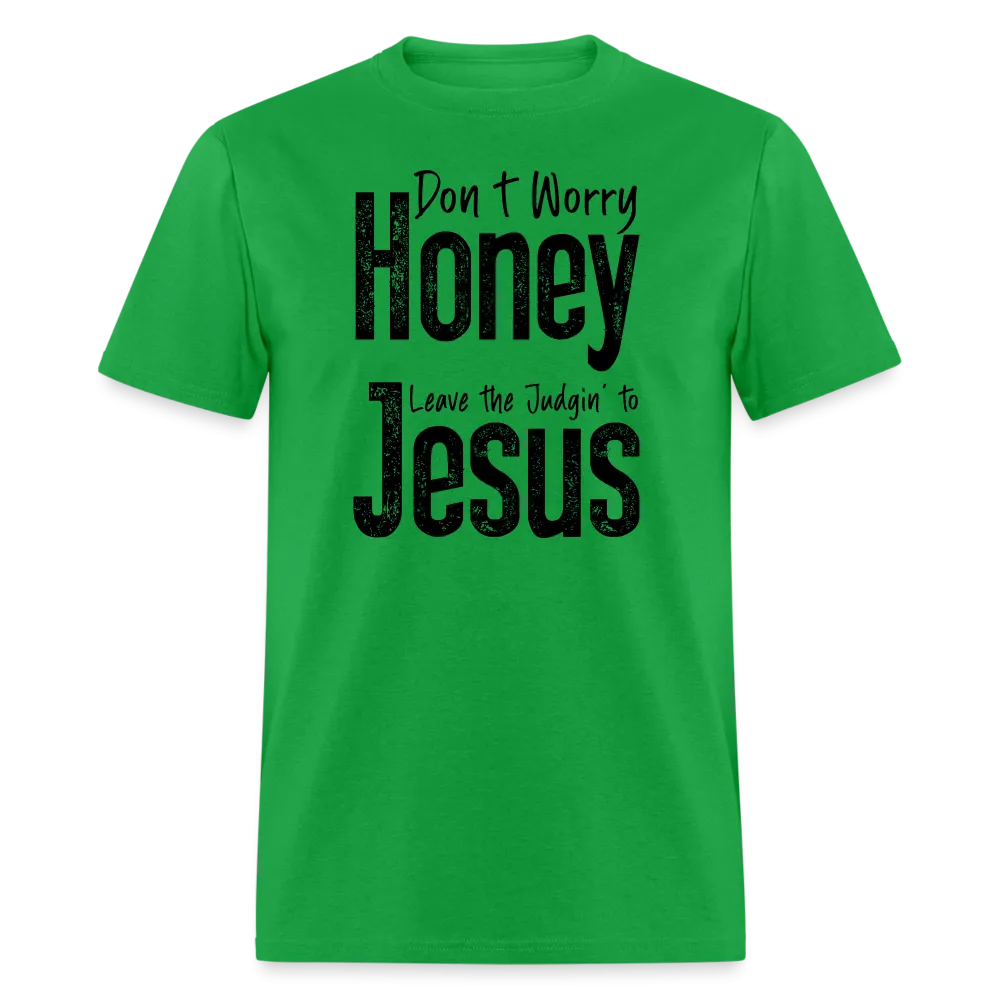 Don't Worry Honey Leave the Judgin' to Jesus T-Shirt