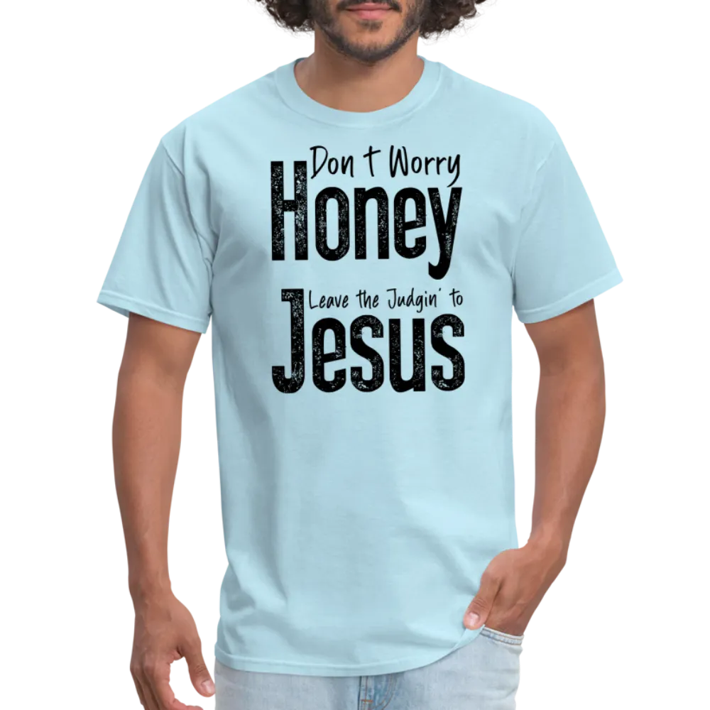 Don't Worry Honey Leave the Judgin' to Jesus T-Shirt