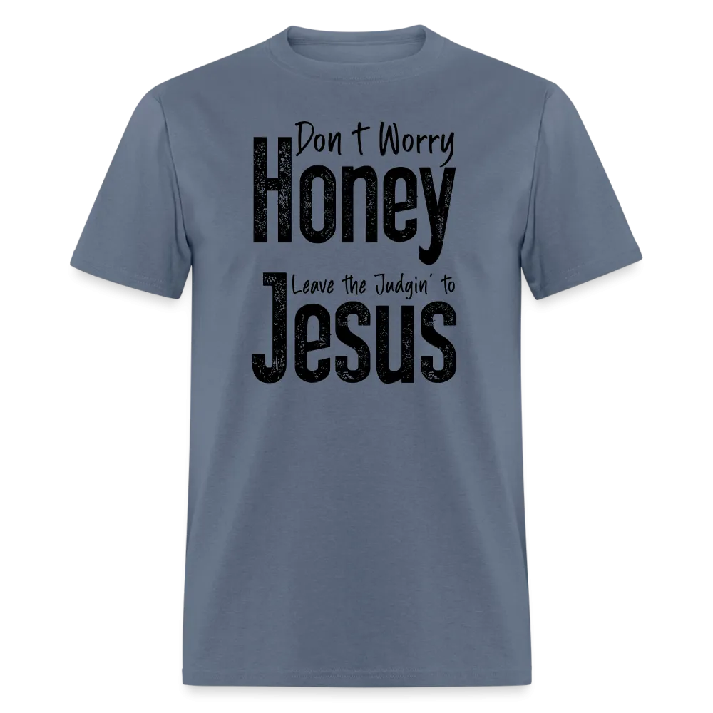 Don't Worry Honey Leave the Judgin' to Jesus T-Shirt