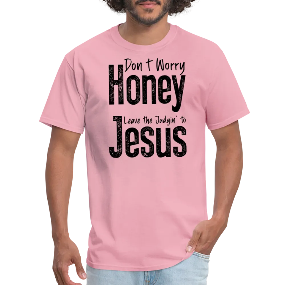 Don't Worry Honey Leave the Judgin' to Jesus T-Shirt