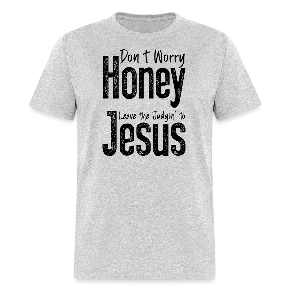 Don't Worry Honey Leave the Judgin' to Jesus T-Shirt