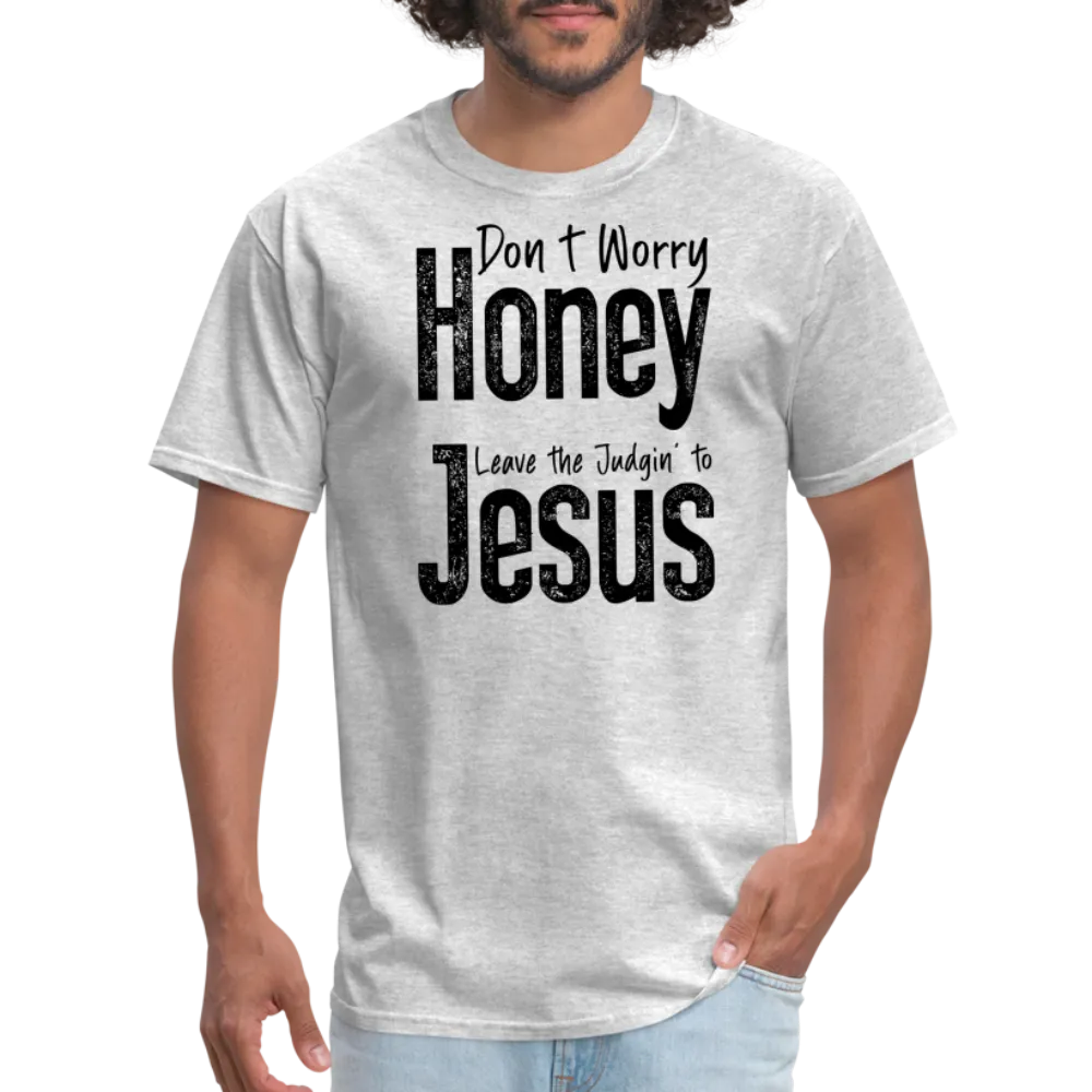 Don't Worry Honey Leave the Judgin' to Jesus T-Shirt