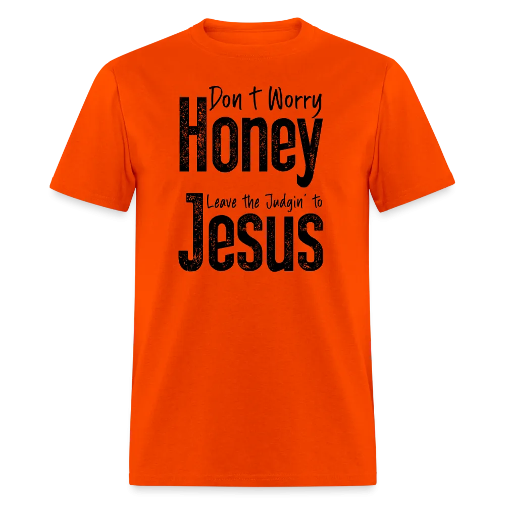 Don't Worry Honey Leave the Judgin' to Jesus T-Shirt