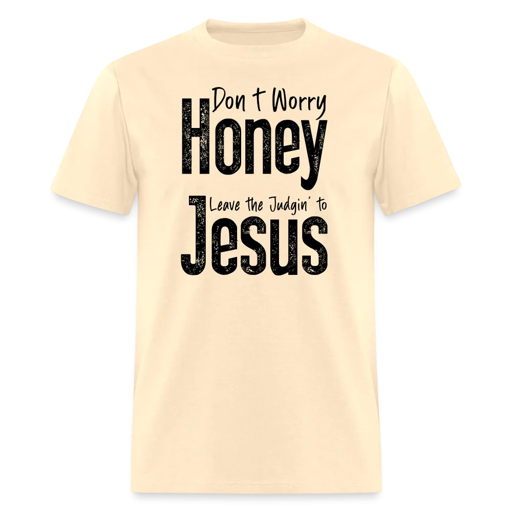 Don't Worry Honey Leave the Judgin' to Jesus T-Shirt