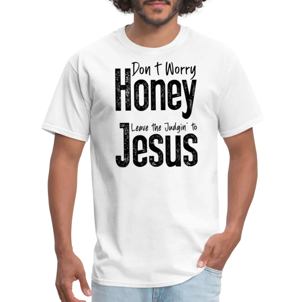 Don't Worry Honey Leave the Judgin' to Jesus T-Shirt