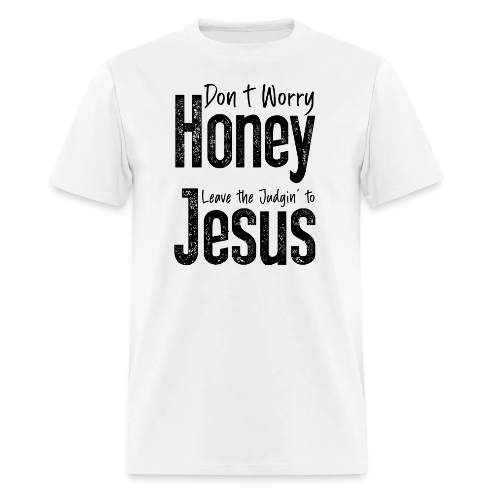 Don't Worry Honey Leave the Judgin' to Jesus T-Shirt
