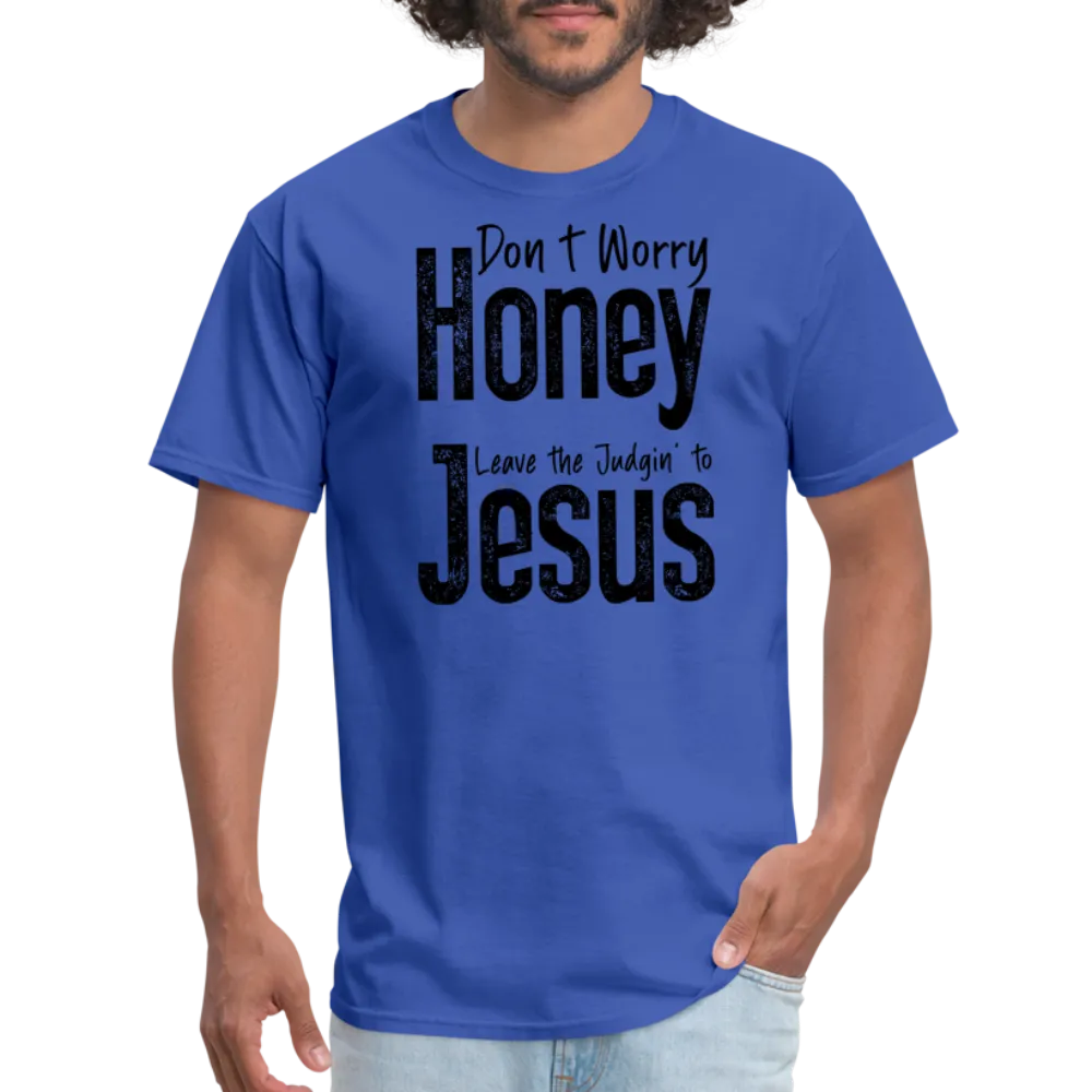 Don't Worry Honey Leave the Judgin' to Jesus T-Shirt