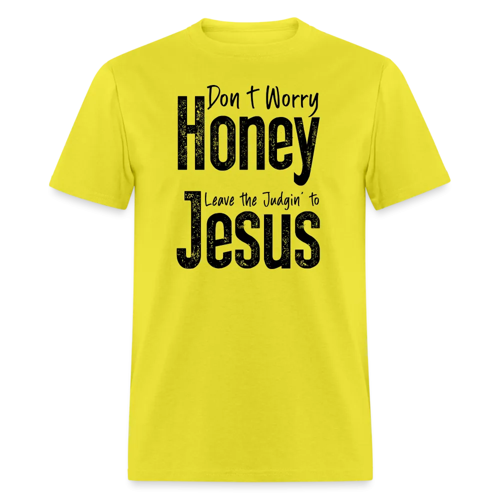 Don't Worry Honey Leave the Judgin' to Jesus T-Shirt