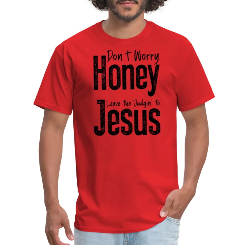 Don't Worry Honey Leave the Judgin' to Jesus T-Shirt