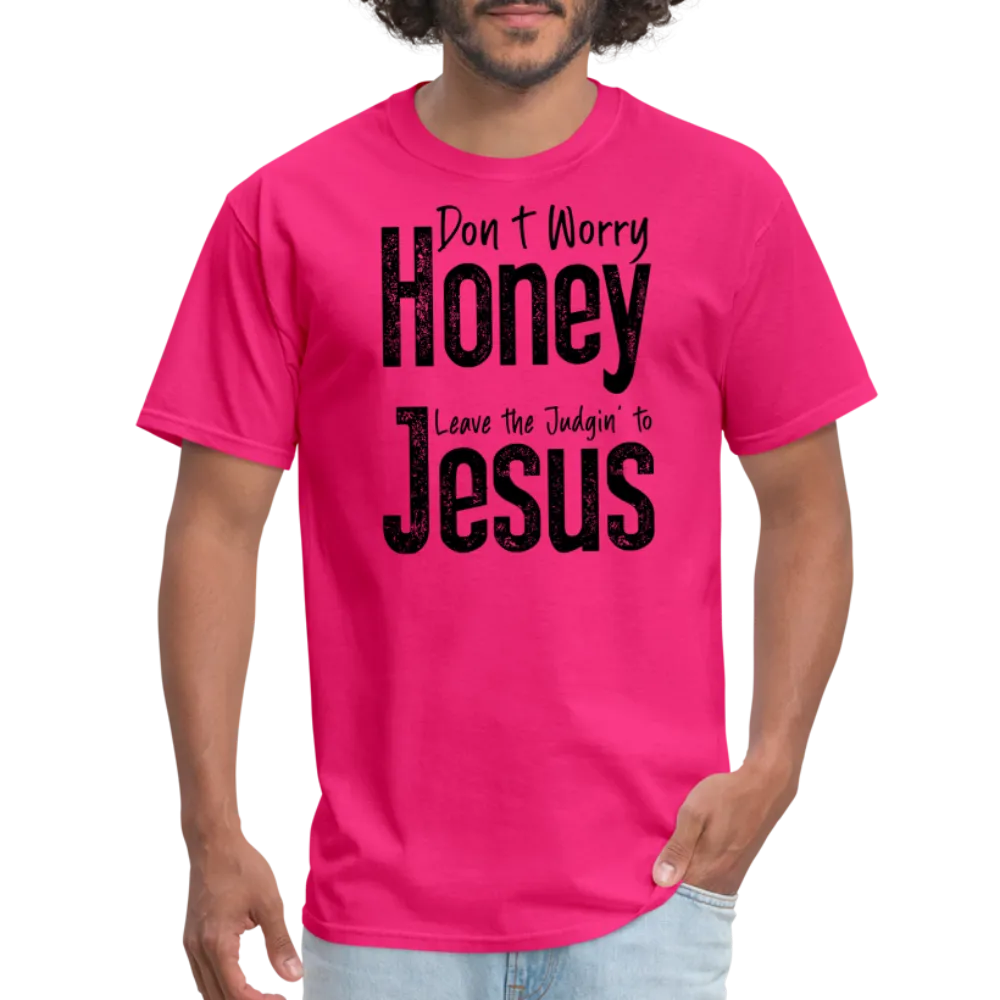 Don't Worry Honey Leave the Judgin' to Jesus T-Shirt
