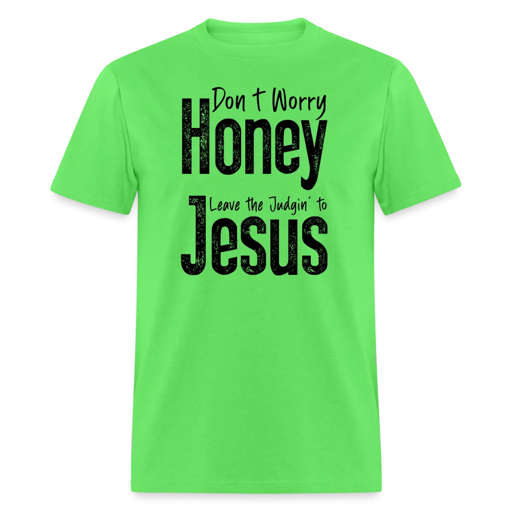 Don't Worry Honey Leave the Judgin' to Jesus T-Shirt
