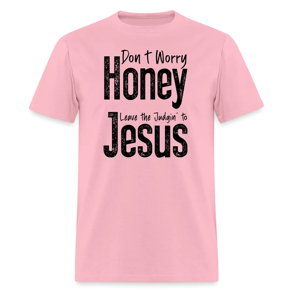 Don't Worry Honey Leave the Judgin' to Jesus T-Shirt