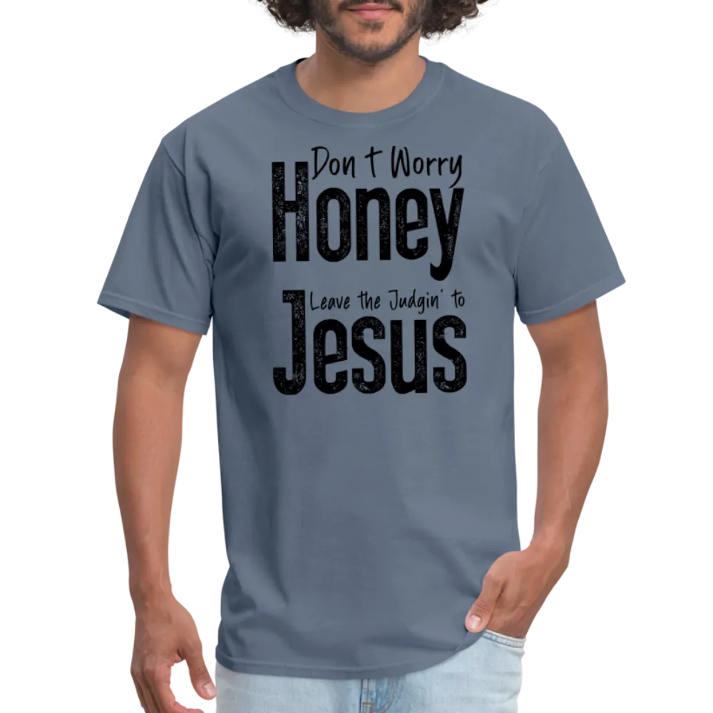 Don't Worry Honey Leave the Judgin' to Jesus T-Shirt